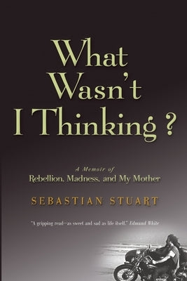 What Wasn't I Thinking? by Stuart, Sebastian