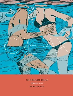 The Complete Crepax: Private Life: Volume 4 by Crepax, Guido