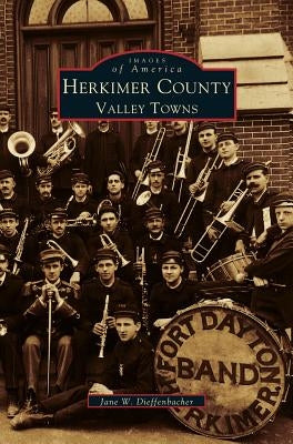 Herkimer County: Valley Towns by Dieffenbacher, Jane W.