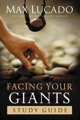 Facing Your Giants: Study Guide by Lucado, Max