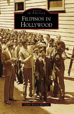 Filipinos in Hollywood by Montoya, Carina Monica