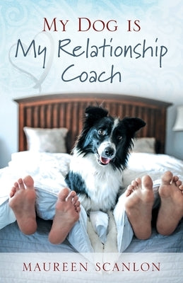 My Dog is My Relationship Coach by Scanlon, Maureen