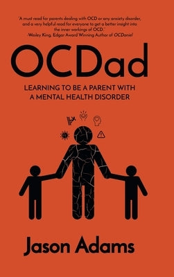 OCDad: Learning to Be a Parent With a Mental Health Disorder by Adams, Jason