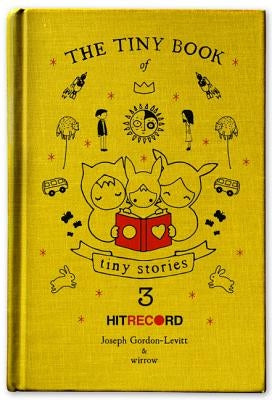 The Tiny Book of Tiny Stories, Volume 3 by Gordon-Levitt, Joseph