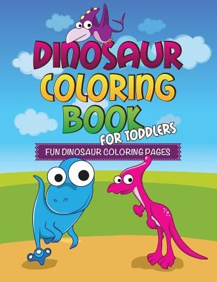 Dinosaur Coloring Book for Toddlers: Fun Dinosaur Coloring Pages by Speedy Publishing LLC