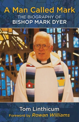 A Man Called Mark: The Biography of Bishop Mark Dyer by Linthicum, Tom
