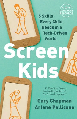 Screen Kids: 5 Skills Every Child Needs in a Tech-Driven World by Chapman, Gary