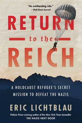 Return to the Reich: A Holocaust Refugee's Secret Mission to Defeat the Nazis by Lichtblau, Eric
