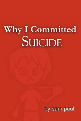 Why I Committed Suicide by Paul, Sam