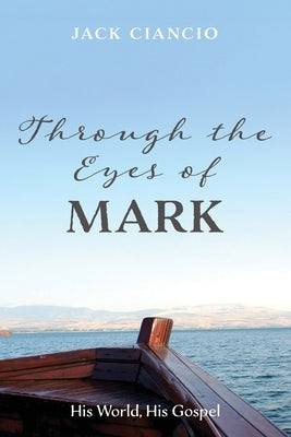 Through the Eyes of Mark by Ciancio, Jack