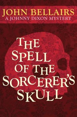 The Spell of the Sorcerer's Skull by Bellairs, John