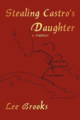 Stealing Castro's Daughter: A Memoir by Brooks, Lee