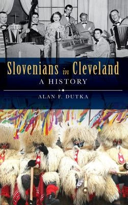 Slovenians in Cleveland: A History by Dutka, Alan F.