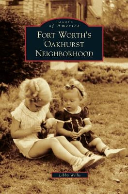 Fort Worth's Oakhurst Neighborhood by Willis, Libby