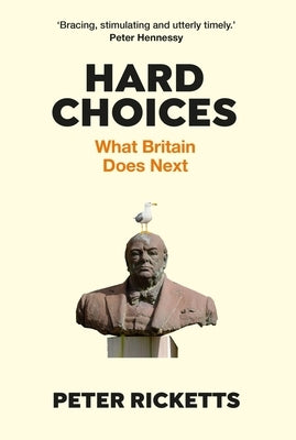 Hard Choices: What Britain Does Next by Ricketts, Peter