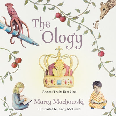 The Ology: Ancient Truths, Ever New by Machowski, Marty