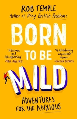 Born to Be Mild: Adventures for the Anxious by Temple, Rob