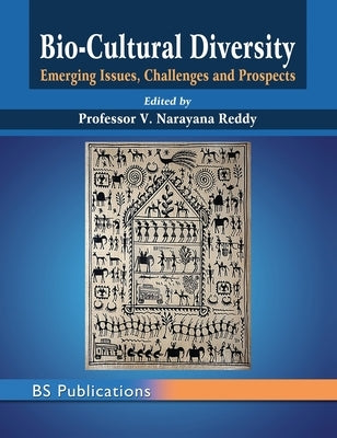 Bio-Cultural Diversity: Emerging Issues, Challenges & Prospects by Reddy, V. Narayana