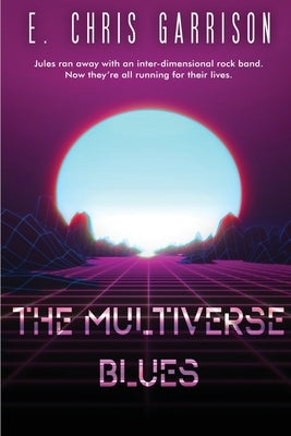 The Multiverse Blues by Garrison, E. Chris