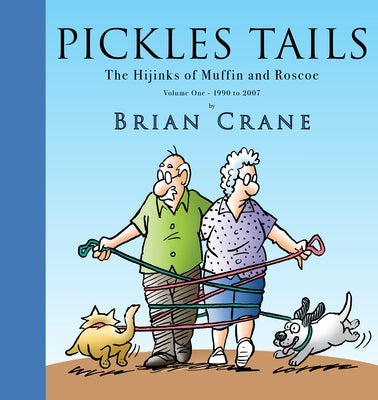 Pickles Tails Volume One: The Hijinks of Muffin & Roscoe Volume One: 1990-2007 by Crane, Brian