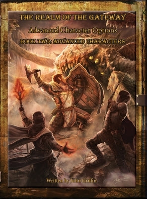 The Realm of the Gateway Advanced Character Options Book Two: Advanced Characters by Griffin, John