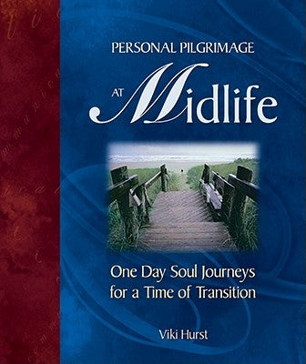 Personal Pilgrimage at Midlife: One Day Soul Journeys for a Time of Transition by Hurst, Viki