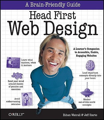 Head First Web Design: A Learner's Companion to Accessible, Usable, Engaging Websites by Watrall, Ethan