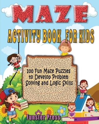 Maze Activity Book for Kids: 100 fun maze puzzles, Preschool to kindergarten, Develop Problem Solving and logic Skills by Press, Funster