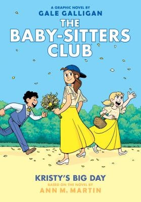 Kristy's Big Day (the Baby-Sitters Club Graphic Novel #6): A Graphix Book, Volume 6: Full-Color Edition by Martin, Ann M.