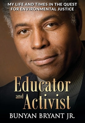 Educator and Activist: My Life and Times in the Quest for Environmental Justice by Bryant, Bunyan