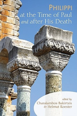 Philippi at the Time of Paul and After His Death by Bakirtzis, Charalambos