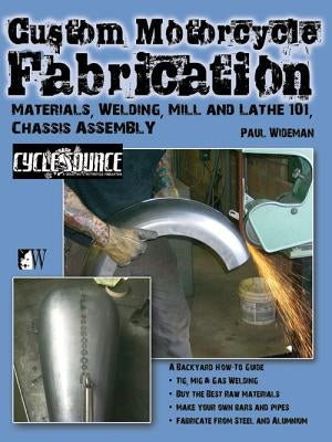 Custom Motorcycle Fabrication: Materials, Welding, Lathe & Mill Work, Chassis Assembly by Remus, Timothy