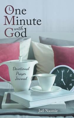 One Minute with God: Devotional Prayer Journal by Naomie, Jael