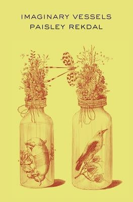 Imaginary Vessels by Rekdal, Paisley