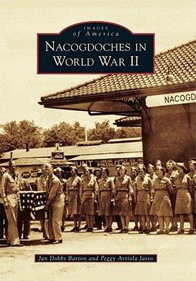 Nacogdoches in World War II by Barton, Jan Dobbs