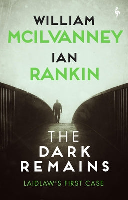 The Dark Remains: A Laidlaw Investigation by McIlvanney, William