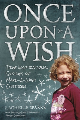 Once Upon a Wish: True Inspirational Stories of Make-A-Wish Children by Shankwitz, Frank