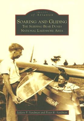 Soaring and Gliding: The Sleeping Bear Dunes National Lakeshore Area by Sandman, Jeffery P.