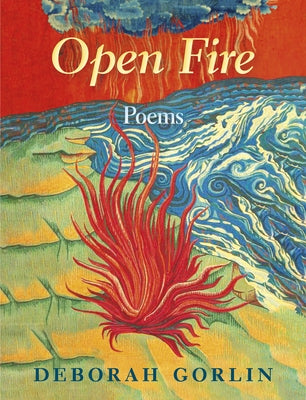 Open Fire: Poems by Gorlin, Deborah