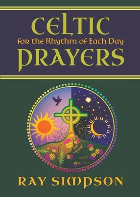 Celtic Prayers for the Rhythm of Each Day by Simpson, Ray