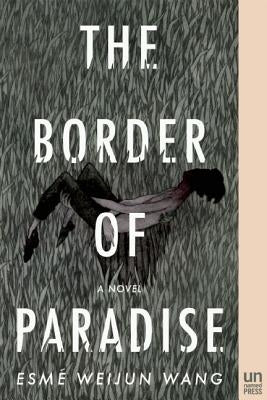 The Border of Paradise by Wang, Esme Weijun