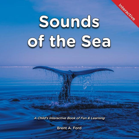 Sounds of the Sea: A Child's Interactive Book of Fun & Learning by Ford, Brent A.