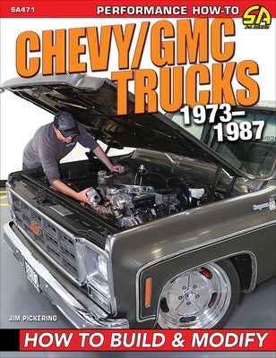Chevy/GMC Trucks 1973-1987: How to Build & Modify by Pickering, Jim