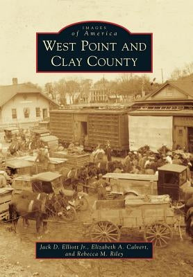 West Point and Clay County by Elliott Jr, Jack D.