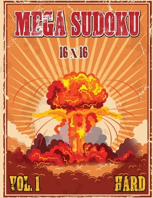 Mega Sudoku 16x16: Hard Puzzles Volume 1, Sudoku Puzzle Books for Advance Solvers, Fun and Challenging Sudoku Puzzle Book for Adults by Julie a Matthews