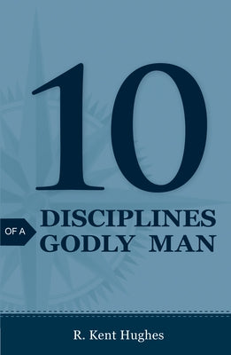 10 Disciplines of a Godly Man (Pack of 25) by Hughes, R. Kent