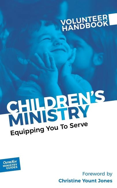 Children's Ministry Volunteer Handbook: Equipping You to Serve by Outreach, Inc