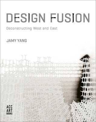 Design Fusion: Deconstructing West and East by Yang, Jamy