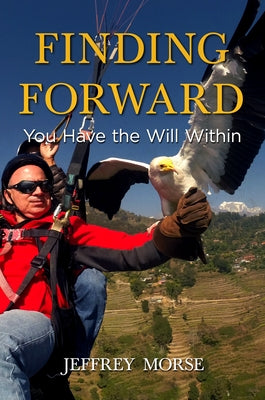 Finding Forward: You Have the Will Within by Morse, Jeffrey