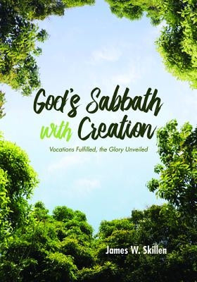 God's Sabbath with Creation by Skillen, James W.